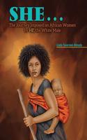 SHE...The Journey Imposed on African Women by HE, the White Male
