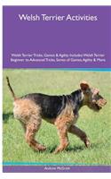 Welsh Terrier Activities Welsh Terrier Tricks, Games & Agility. Includes: Welsh Terrier Beginner to Advanced Tricks, Series of Games, Agility and More