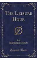 The Leisure Hour (Classic Reprint)