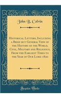 Historical Letters, Including a Brief But General View of the History of the World, Civil, Military and Religious, from the Earliest Times to the Year of Our Lord 1820 (Classic Reprint)