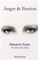 Anger & Passion: Elizabeth Taylor - The First Ten Years