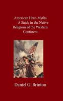 American Hero-Myths a Study in the Native Religions of the Western Contin: (English)