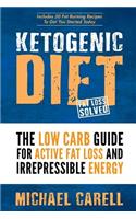 Ketogenic Diet: The Low Carb Guide for Active Fat Loss and Irrepressible Energy