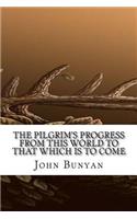 The Pilgrim's Progress from this world to that which is to come