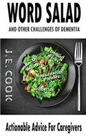 Word Salad: And Other Challenges of Dementia: Actionable Advice For Caregivers