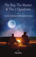 Boy, The Master and The 7 Questions, A Journey of Spiritual Awakening And Awareness