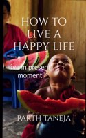 How to live a happy life: Live in present moment