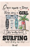 Once Upon A Time There Was A Girl Who Really Loved Surfing It was Me The End