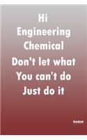 Hi Engineering Chemical Don't let what You can't do Just do it, journal