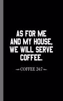As For Me And My House, We Will Serve Coffee. Coffee 24