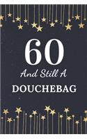60 And Still A Douchebag