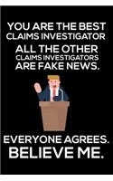 You Are The Best Claims Investigator All The Other Claims Investors Are Fake News. Everyone Agrees. Believe Me.: Trump 2020 Notebook, Funny Productivity Planner, Daily Organizer For Work, Schedule Book, Meetings Writing Paper for Claims Investors