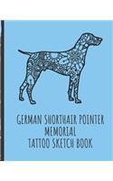 German Shorthair Pointer Memorial Tattoo Sketch Book: Remembering Fido Tattoo Art Paper Pad - Doodle Design - Creative Journaling - Traditional - Rose - Free Hand - Lettering - Tattooist - Cosmetic - De