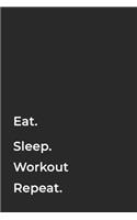 Eat Sleep WorkOut Repeat- Lined Notebook: Writing Journal