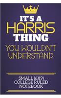 It's A Harris Thing You Wouldn't Understand Small (6x9) College Ruled Notebook