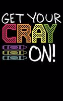 Get Your CRAYON!: Time to Get Crazy with Crayons Fun Teachers Lined Notebook Journal Diary 6x9