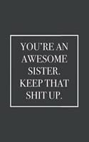 You're An Awesome Sister. Keep That Shit Up