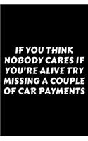 If You Think Nobody Cares If You're Alive Try Missing A Couple Of Car Payments
