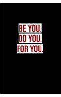 Be you. Do you. For you.: Food Journal - Track your Meals - Eat clean and fit - Breakfast Lunch Diner Snacks - Time Items Serving Cals Sugar Protein Fiber Carbs Fat - 110 pag