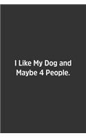 I Like My Dog and Maybe 4 People.