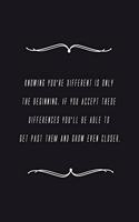 Knowing you're different is only the beginning. If you accept these differences you'll be able to get past them and grow even closer.: Notebook 120 pages 6 x 9