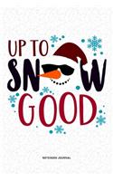 Up To Snow Good: A 6x9 Inch Diary Notebook Journal With A Bold Text Font Slogan On A Matte Cover and 120 Blank Lined Pages Makes A Great Alternative To A Card