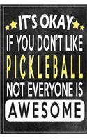it's okay if you don't like pickleball not everybody is awesome Gift for pickleball lovers