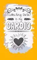 6 Collecting Data Is My Cardio