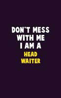 Don't Mess With Me, I Am A Head Waiter: 6X9 Career Pride 120 pages Writing Notebooks