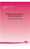 Opportunistic Routing in Wireless Networks: (31 Foundations and Trends® in Networking)