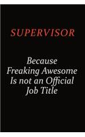 Supervisor Because Freaking Awesome Is Not An Official Job Title: Career journal, notebook and writing journal for encouraging men, women and kids. A framework for building your career.