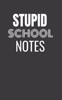 Stupid School Notes