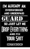 I'm Already An Overworked And Underpaid Guard. So Just Let Me Drop Everything And Fix Your Shit!: Blank Lined Notebook - Appreciation Gift For Guard