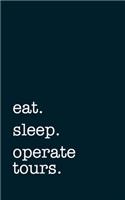 eat. sleep. operate tours. - Lined Notebook: Writing Journal