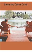 But I Know I Love You