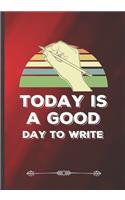 Today Is a Good Day to Write: Author Writer Funny Lined Notebook Journal For Literature Lover, Unique Special Inspirational Saying Birthday Gift Practical B5 7x10 110 Pages