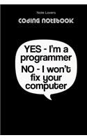 Yes I'm A Programmer No I Won't Fix Your Computer - Coding Notebook