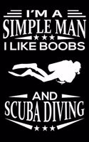 I'm A Simple Man I Like Boobs And Scuba Diving: Cute Scuba Diving College Ruled Notebook, Great Accessories & Gift Idea for Scuba Diving Lover.College Ruled Notebook With An Inspirational Quote.