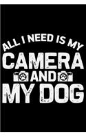 All I Need Is My Camera And My Dog: Photographer's Notebook Journal, Photography Notebook, Photography journal, College Ruled Journal, Notebook for Photographers, Photographer gifts