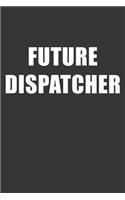 Future Dispatcher Notebook: Lined Journal, 120 Pages, 6 x 9, Affordable Gift For Student, Future Dream Job Journal Matte Finish