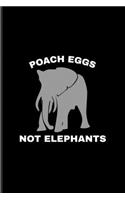 Poach Eggs Not Elephants: Stop Poaching Undated Planner - Weekly & Monthly No Year Pocket Calendar - Medium 6x9 Softcover - For Wilderness & Animal Lover Fans