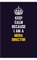 Keep Calm Because I Am A Media Director: Motivational and inspirational career blank lined gift notebook with matte finish