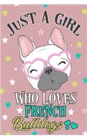 Just a Girl Who Loves French Bulldogs Journal