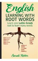 English: Learning with Root Words: Learn one Latin-Greek root to learn many words. Boost your English vocabulary with Latin and Greek Roots!