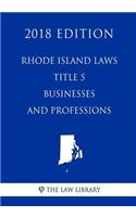 Rhode Island Laws - Title 5 - Businesses and Professions (2018 Edition)