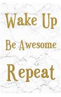 Wake Up Be Awesome Repeat