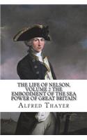 The Life of Nelson, Volume 2 The Embodiment of the Sea Power of Great Britain