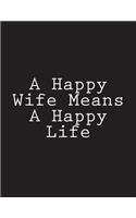 A Happy Wife Means A Happy Life: Notebook Large Size 8.5 x 11 Ruled 150 Pages