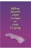 Halfway Between Where I've Been and Where I'm Going