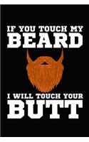 If You Touch My Beard I Will Touch Your Butt